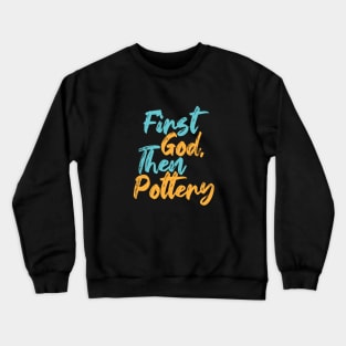 First God Then Pottery Crewneck Sweatshirt